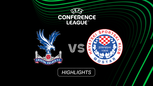 HIGHLIGHTS | Crystal Palace - Zrinjski Mostar | Playoff-Rückspiel